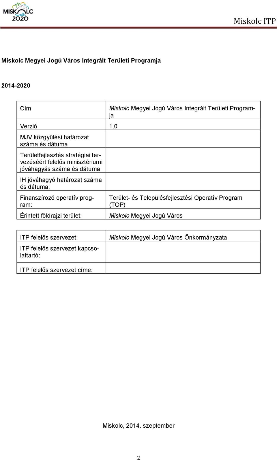 határozat száma és dátuma: Finanszírozó operatív program: Érintett földrajzi terület: Miskolc Megyei Jogú Város Integrált Területi Programja Terület-