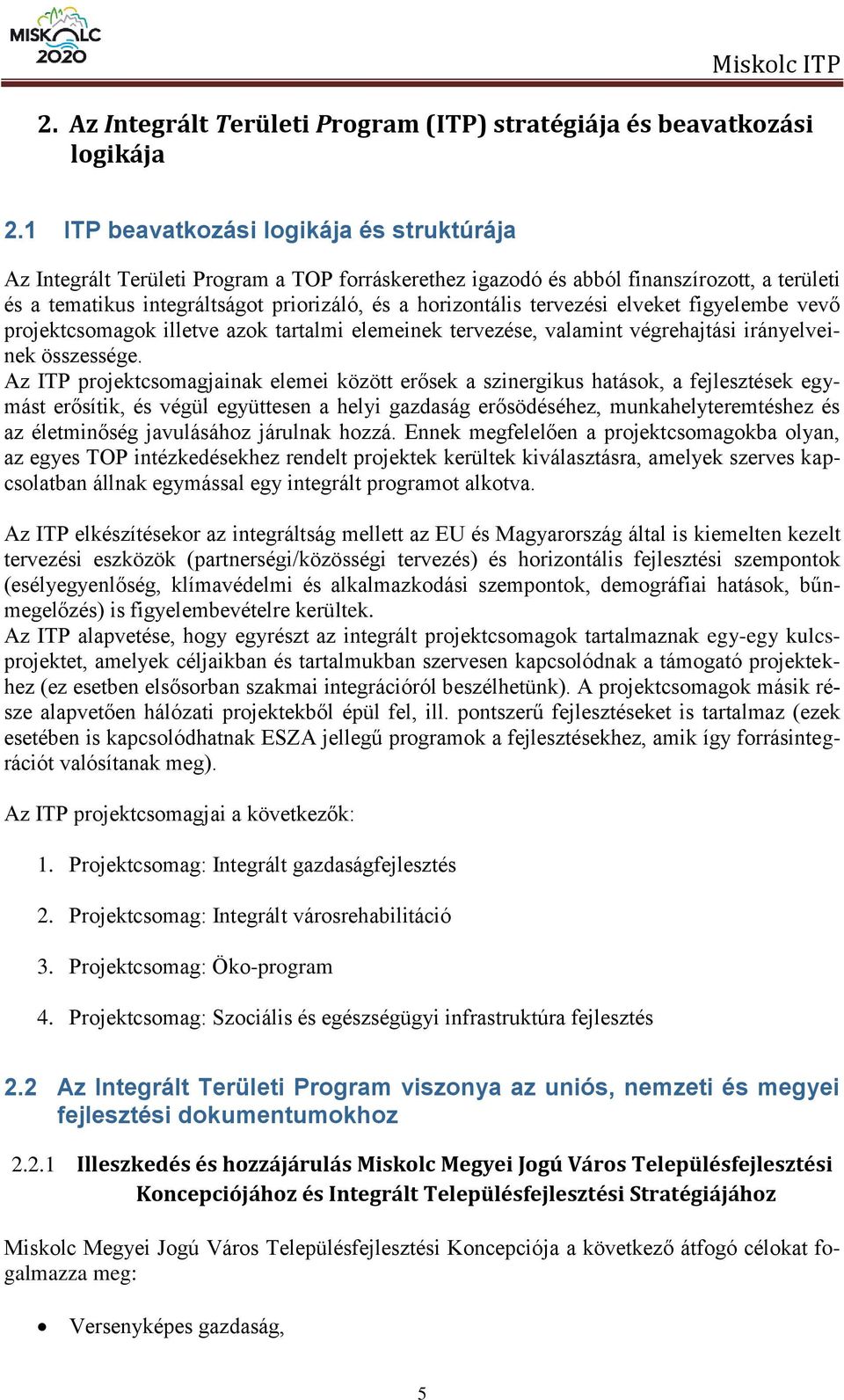 tervezési elveket figyelembe vevő projektcsomagok illetve azok tartalmi elemeinek tervezése, valamint végrehajtási irányelveinek összessége.