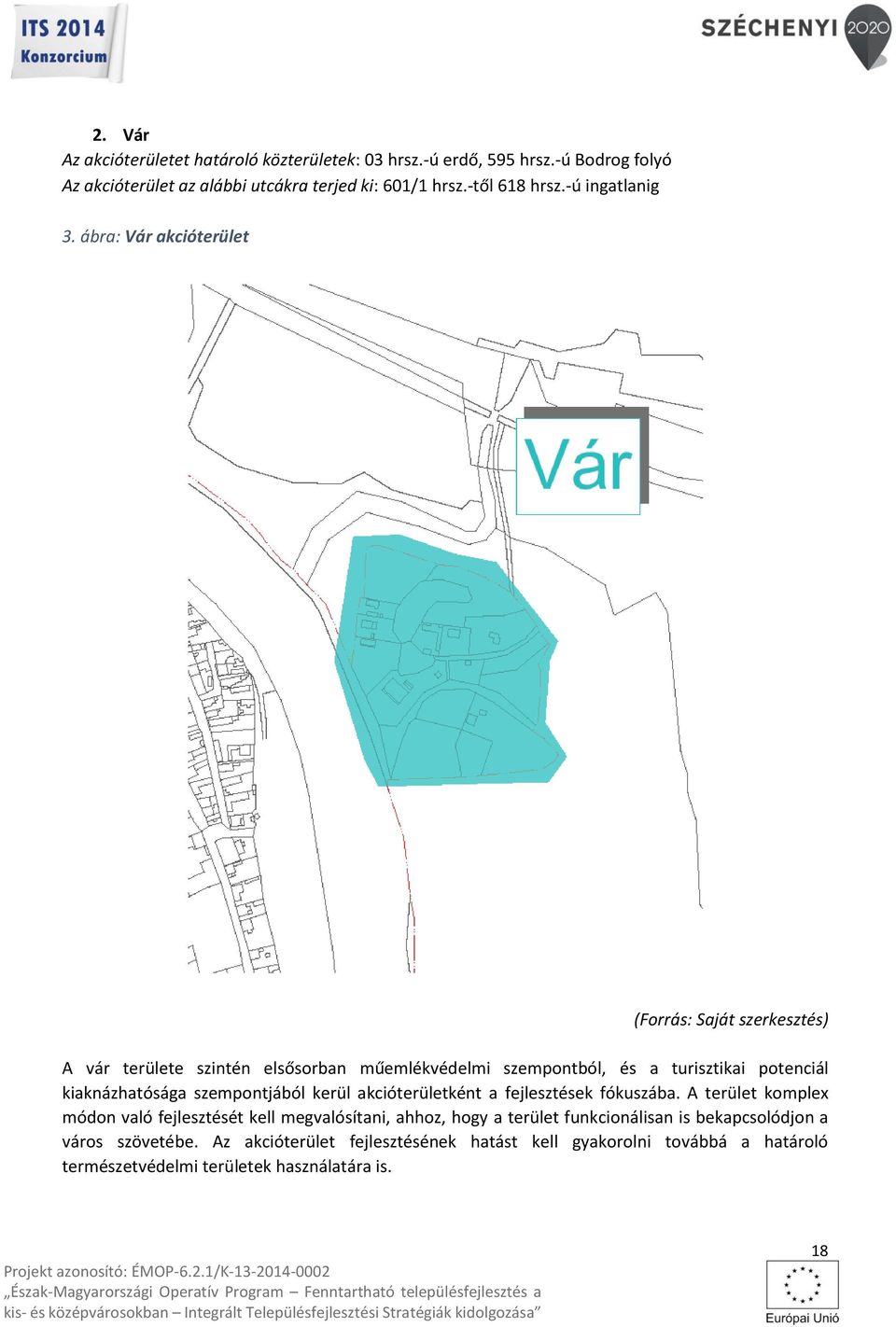 ábra: Vár akcióterület (Forrás: Saját szerkesztés) A vár területe szintén elsősorban műemlékvédelmi szempontból, és a turisztikai potenciál kiaknázhatósága