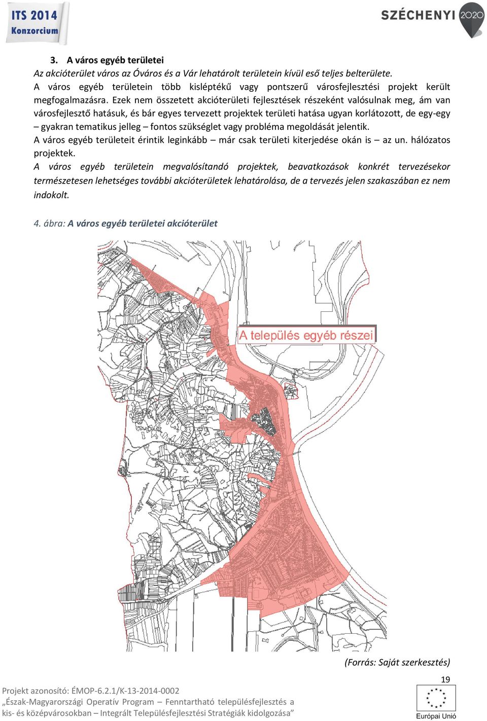 Ezek nem összetett akcióterületi fejlesztések részeként valósulnak meg, ám van városfejlesztő hatásuk, és bár egyes tervezett projektek területi hatása ugyan korlátozott, de egy-egy gyakran tematikus