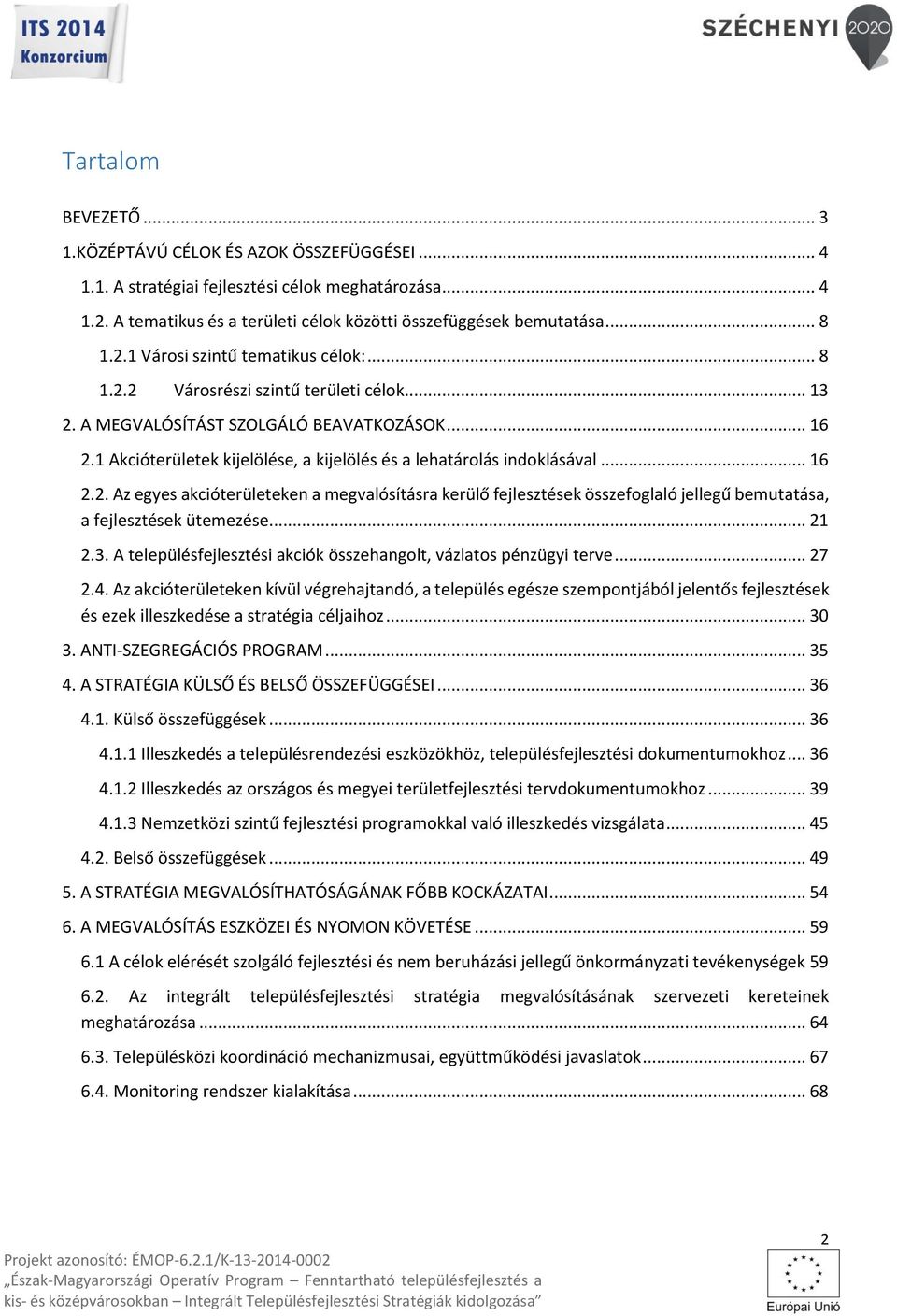 1 Akcióterületek kijelölése, a kijelölés és a lehatárolás indoklásával... 16 2.