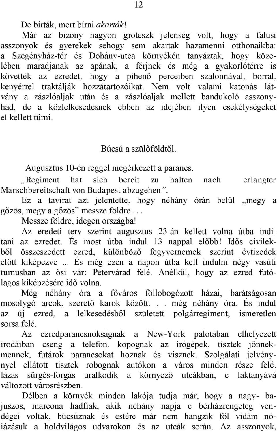 maradjanak az apának, a férjnek és még a gyakorlótérre is követték az ezredet, hogy a pihenő perceiben szalonnával, borral, kenyérrel traktálják hozzátartozóikat.