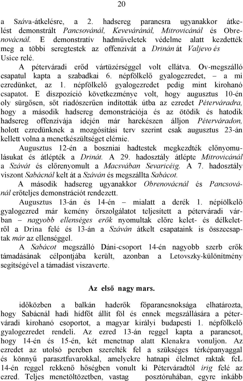 Ov-megszálló csapatul kapta a szabadkai 6. népfölkelő gyalogezredet, a mi ezredünket, az 1. népfölkelő gyalogezredet pedig mint kirohanó csapatot.