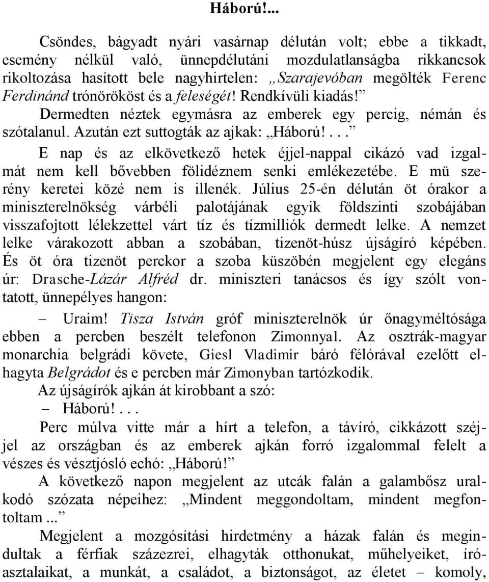 Ferdinánd trónörököst és a feleségét! Rendkívüli kiadás! Dermedten néztek egymásra az emberek egy percig, némán és szótalanul. Azután ezt suttogták az ajkak: .