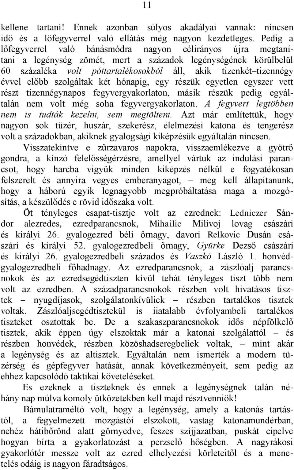 évvel előbb szolgáltak két hónapig, egy részük egyetlen egyszer vett részt tizennégynapos fegyvergyakorlaton, másik részük pedig egyáltalán nem volt még soha fegyvergyakorlaton.