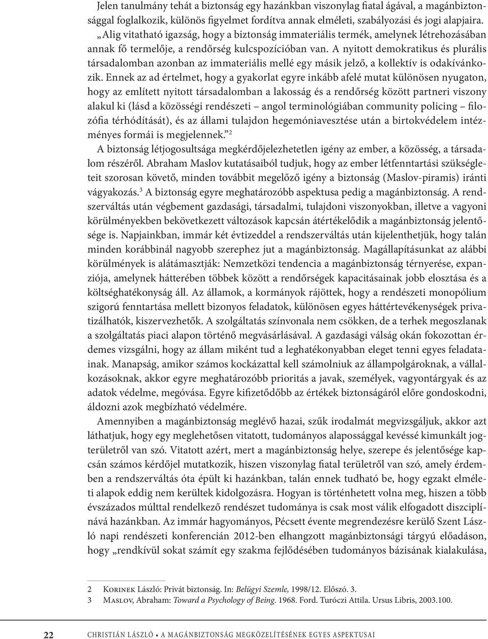 A nyitott demokratikus és plurális társadalomban azonban az immateriális mellé egy másik jelző, a kollektív is odakívánkozik.