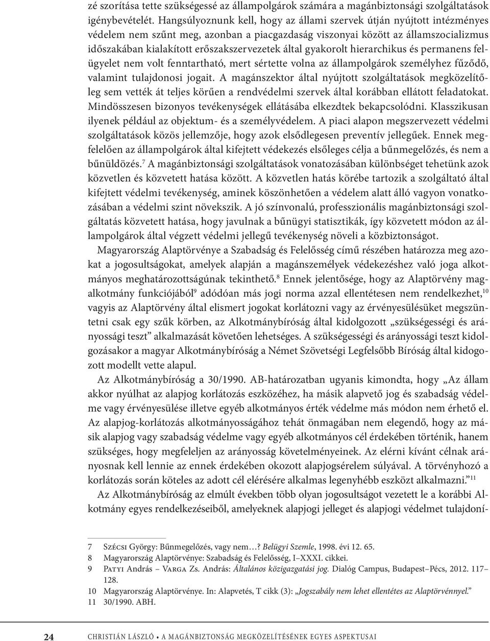 által gyakorolt hierarchikus és permanens felügyelet nem volt fenntartható, mert sértette volna az állampolgárok személyhez fűződő, valamint tulajdonosi jogait.