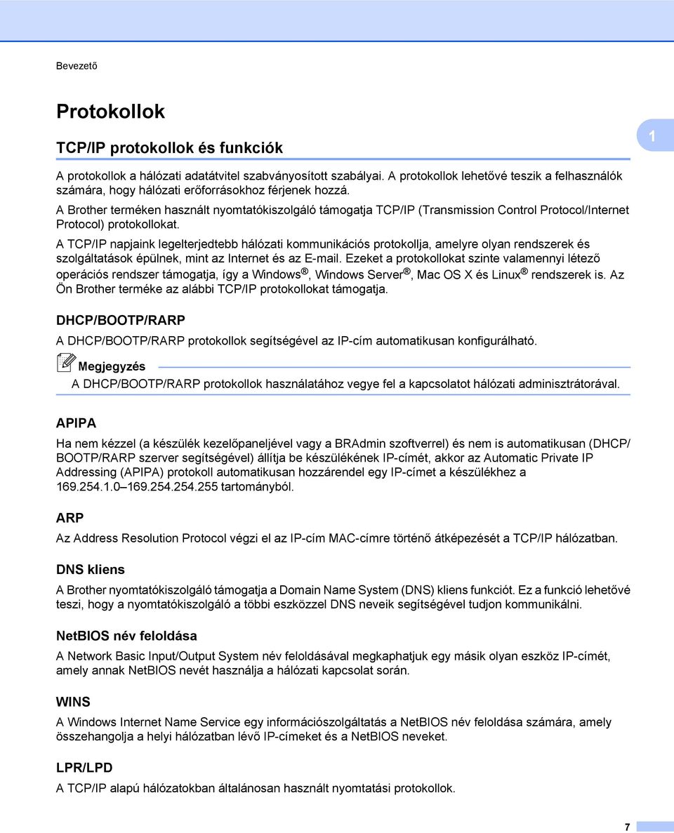 A Brother terméken használt nyomtatókiszolgáló támogatja TCP/IP (Transmission Control Protocol/Internet Protocol) protokollokat.