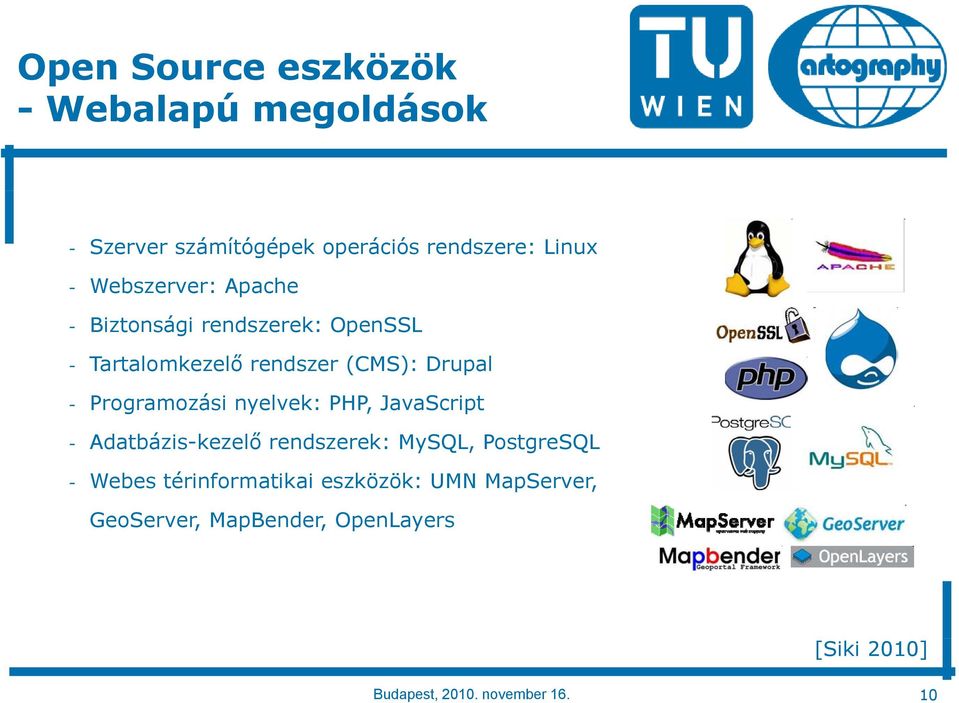 Programozási nyelvek: PHP, JavaScript - Adatbázis-kezelő rendszerek: MySQL, PostgreSQL - Webes