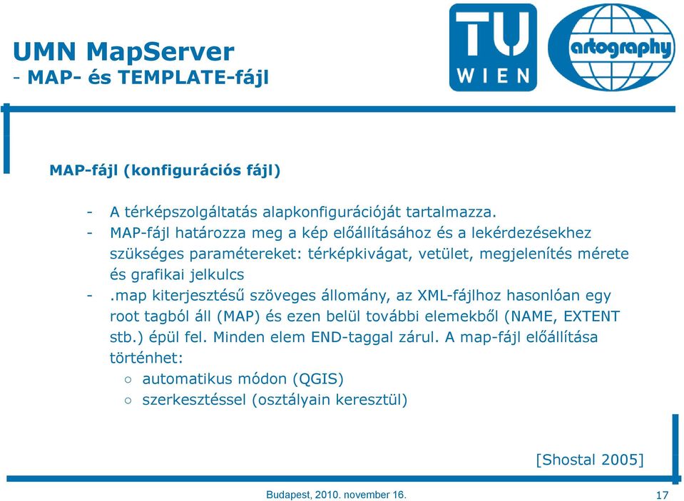 jelkulcs -.map kiterjesztésű szöveges állomány, az XML-fájlhoz hasonlóan egy root tagból áll (MAP) és ezen belül további elemekből (NAME, EXTENT stb.