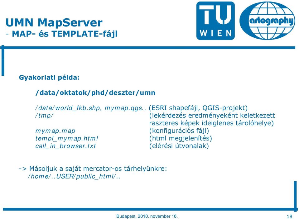 tárolóhelye) mymap.map (konfigurációs ió fájl) templ_mymap.html (html megjelenítés) call_in_browser.