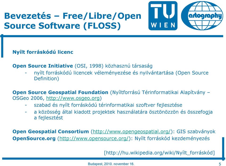org) org) - szabad és nyílt forráskódú térinformatikai szoftver fejlesztése - a közösség által kiadott projektek használatára ösztönözzön és összefogja a fejlesztést Open