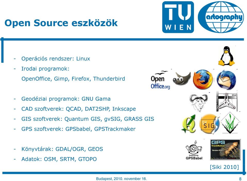 Inkscape - GIS szoftverek: Quantum GIS, gvsig, GRASS GIS - GPS szoftverek: GPSbabel,