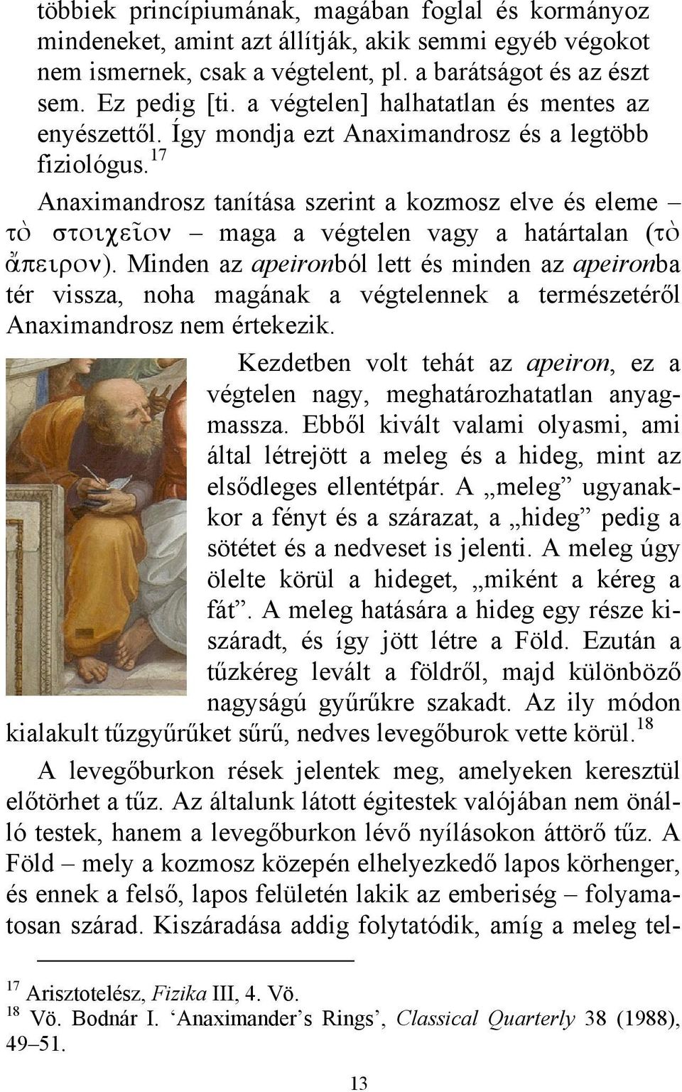 17 Anaximandrosz tanítása szerint a kozmosz elve és eleme to\ stoixei~on maga a végtelen vagy a határtalan (to\ a]peiron).