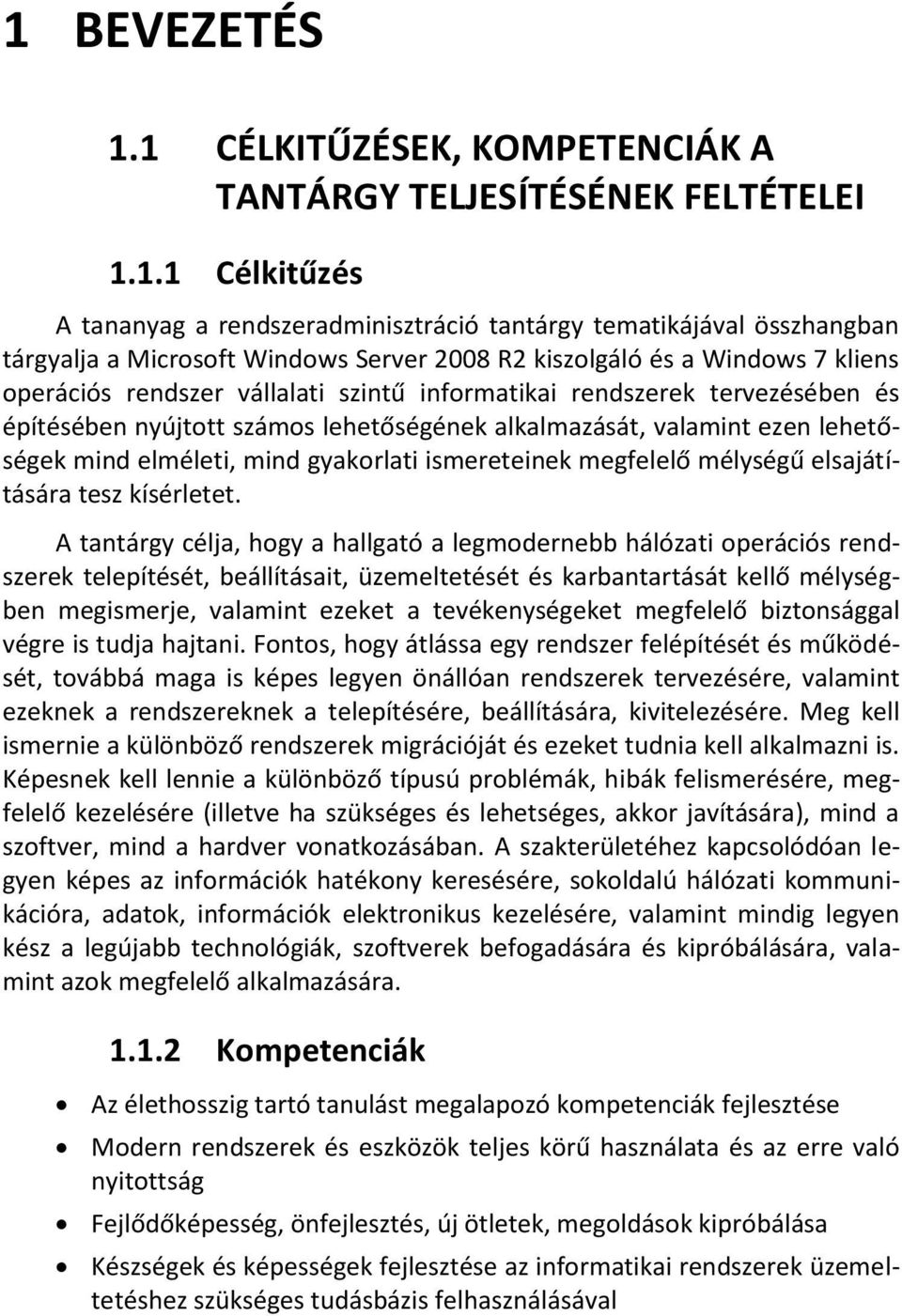 lehetőségek mind elméleti, mind gyakorlati ismereteinek megfelelő mélységű elsajátítására tesz kísérletet.