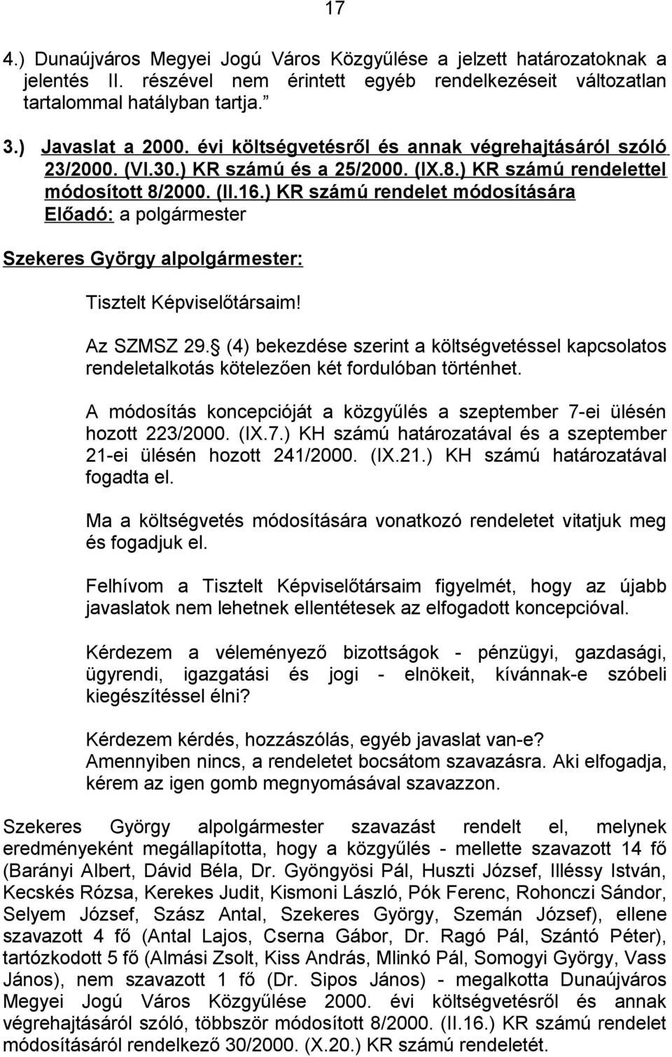 ) KR számú rendelet módosítására Előadó: a polgármester Tisztelt Képviselőtársaim! 17 Az SZMSZ 29.