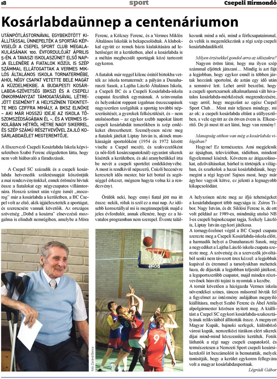 A Budapesti Kosárlabda-Szövetség (BKSZ) és a csepeli önkormányzat támogatásával létrejött eseményt a helyszínen tekintette meg Cziffra Mihály, a BKSZ elnöke aki már hosszú ideje az iskola