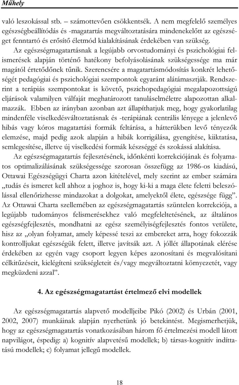 nak a legújabb orvostudományi és pszichológiai felismerések alapján történő hatékony befolyásolásának szükségessége ma már magától értetődőnek tűnik.