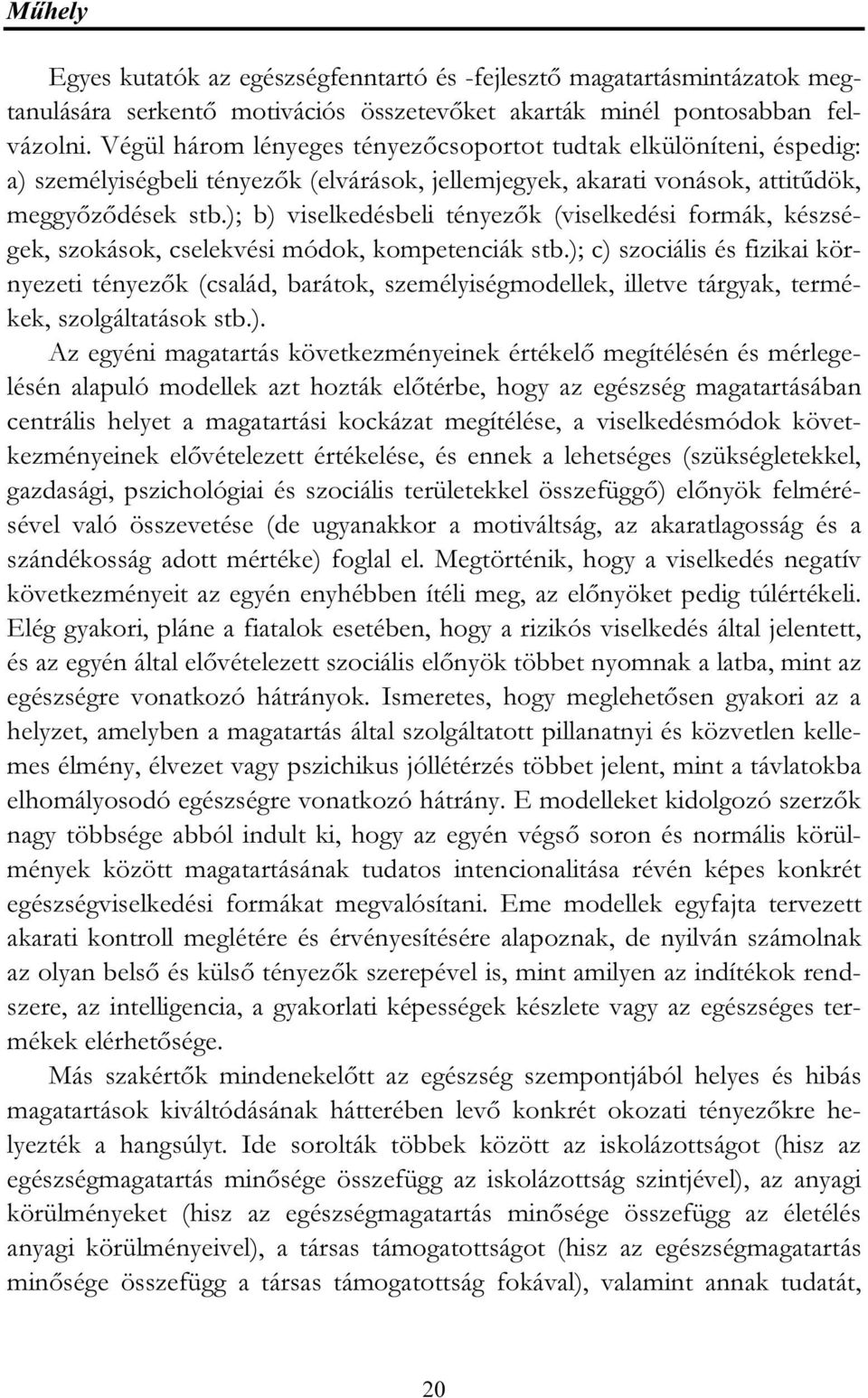 ); b) viselkedésbeli tényezők (viselkedési formák, készségek, szokások, cselekvési módok, kompetenciák stb.