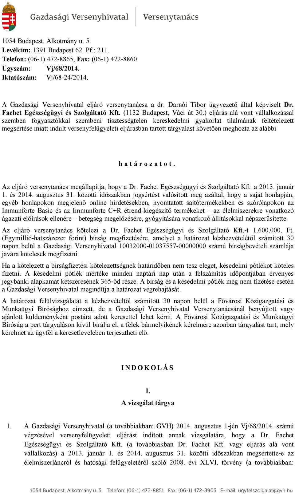 ) eljárás alá vont vállalkozással szemben fogyasztókkal szembeni tisztességtelen kereskedelmi gyakorlat tilalmának feltételezett megsértése miatt indult versenyfelügyeleti eljárásban tartott