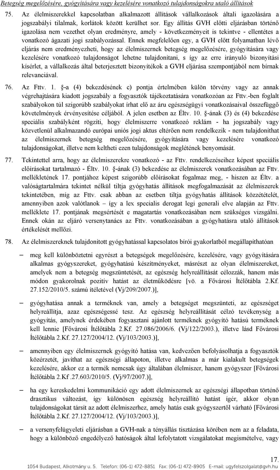 Egy állítás GVH előtti eljárásban történő igazolása nem vezethet olyan eredményre, amely - következményeit is tekintve - ellentétes a vonatkozó ágazati jogi szabályozással.