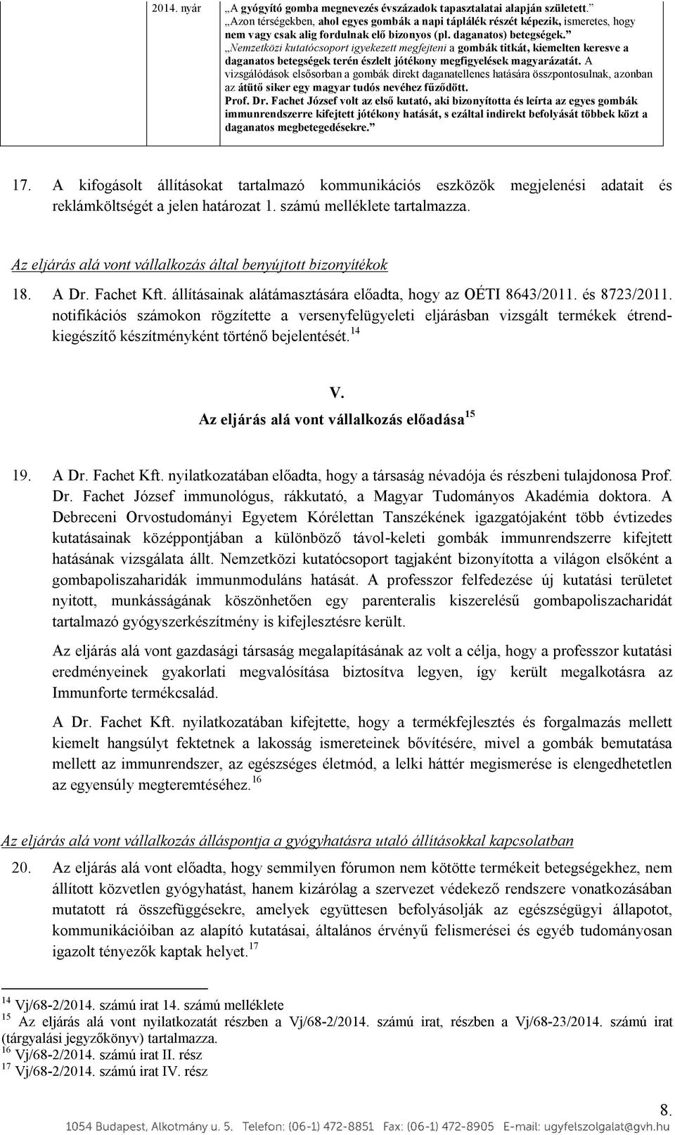 Nemzetközi kutatócsoport igyekezett megfejteni a gombák titkát, kiemelten keresve a daganatos betegségek terén észlelt jótékony megfigyelések magyarázatát.