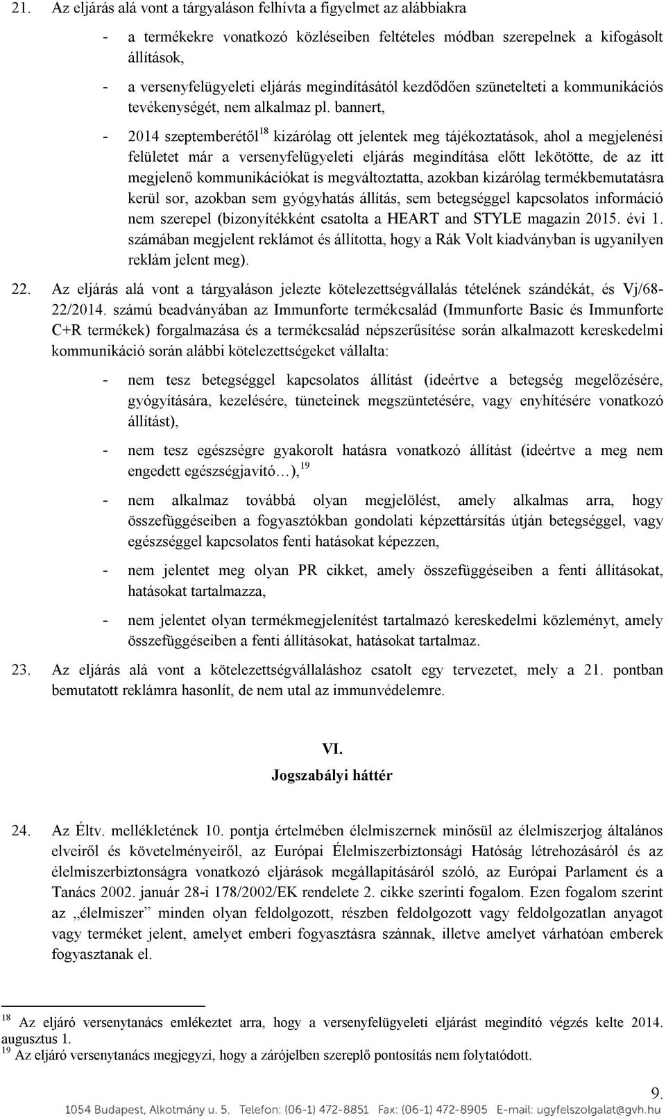 bannert, - 2014 szeptemberétől 18 kizárólag ott jelentek meg tájékoztatások, ahol a megjelenési felületet már a versenyfelügyeleti eljárás megindítása előtt lekötötte, de az itt megjelenő