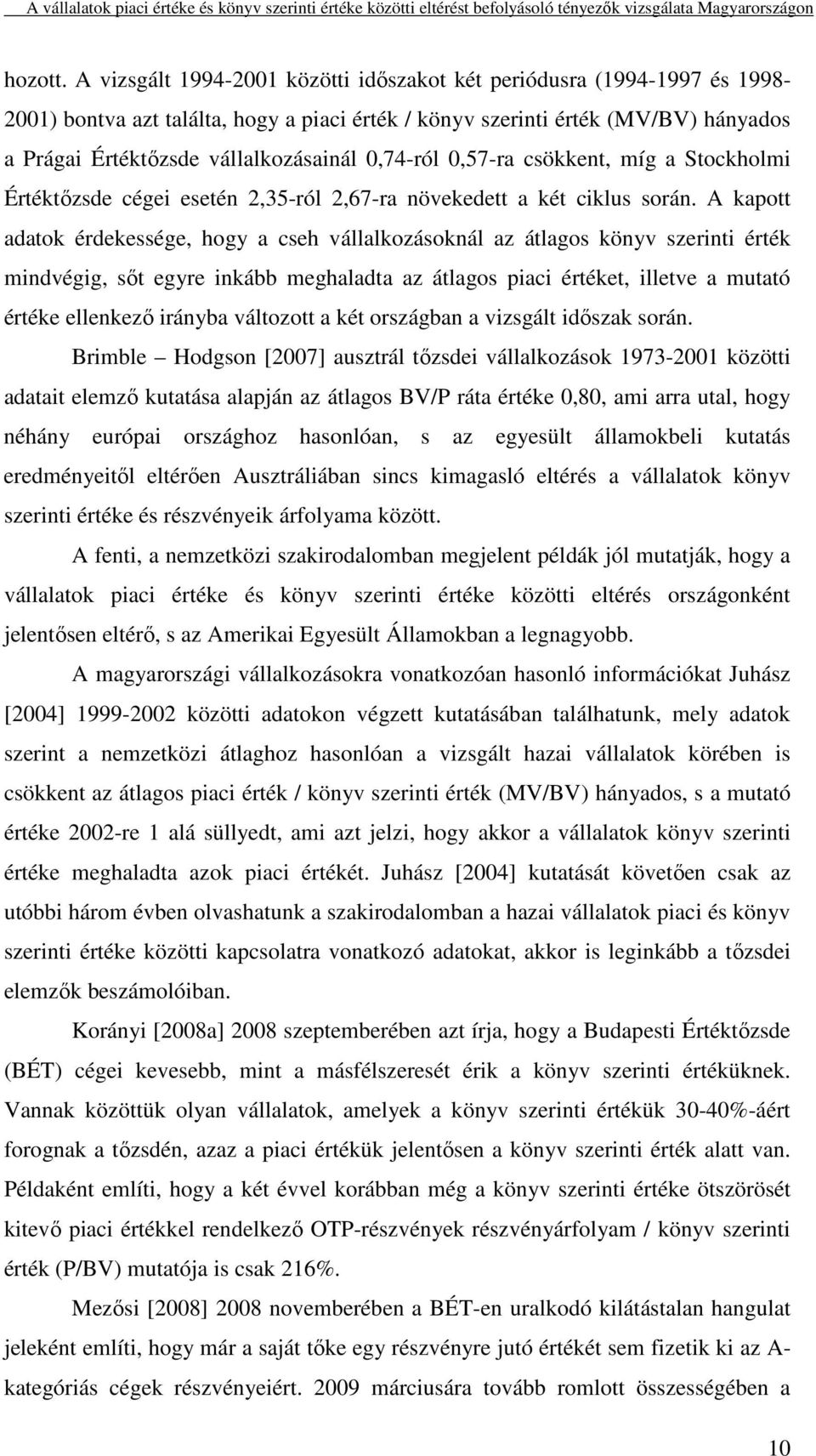 0,74-ról 0,57-ra csökkent, míg a Stockholmi Értéktőzsde cégei esetén 2,35-ról 2,67-ra növekedett a két ciklus során.