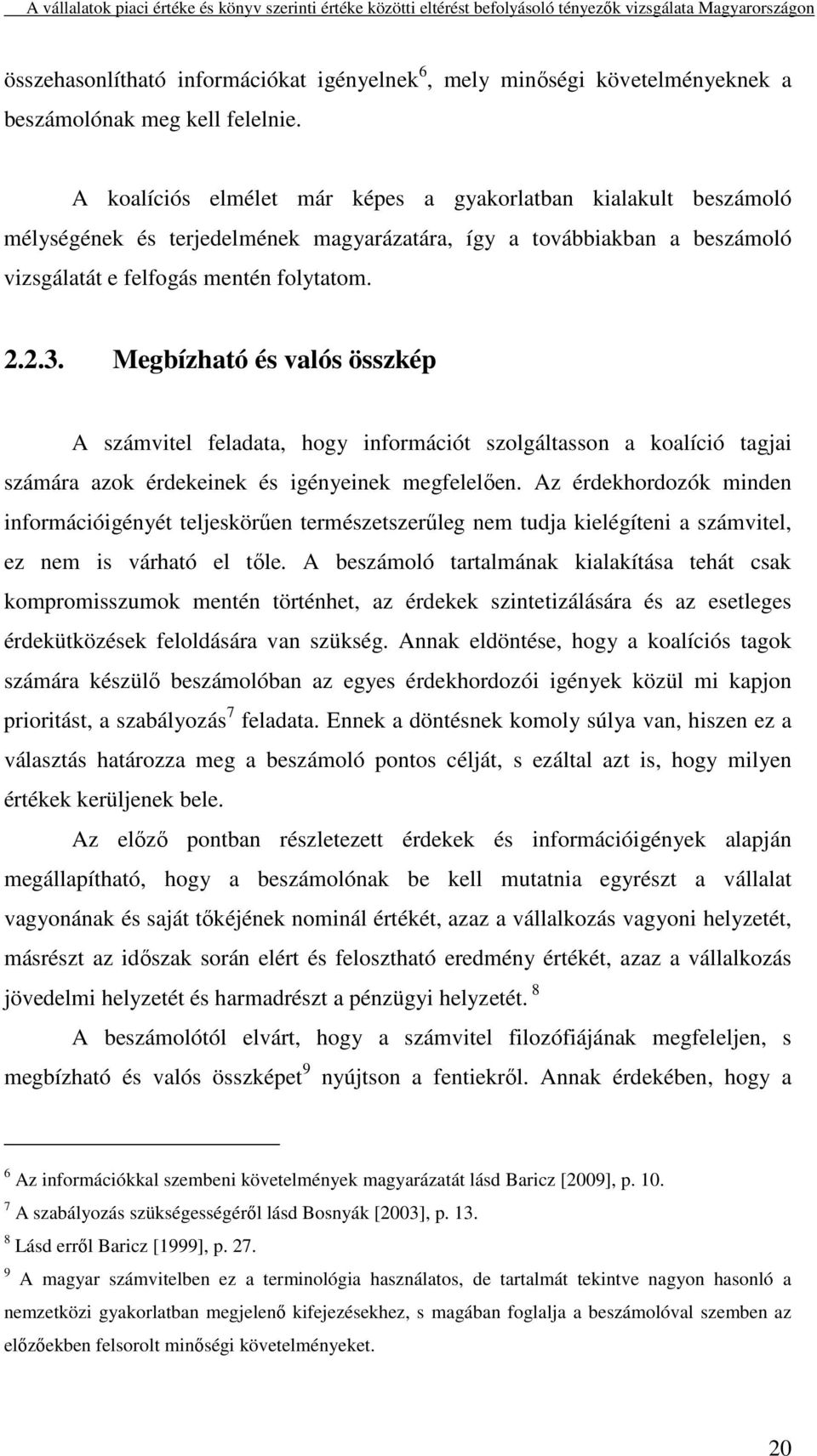 Megbízható és valós összkép A számvitel feladata, hogy információt szolgáltasson a koalíció tagjai számára azok érdekeinek és igényeinek megfelelően.