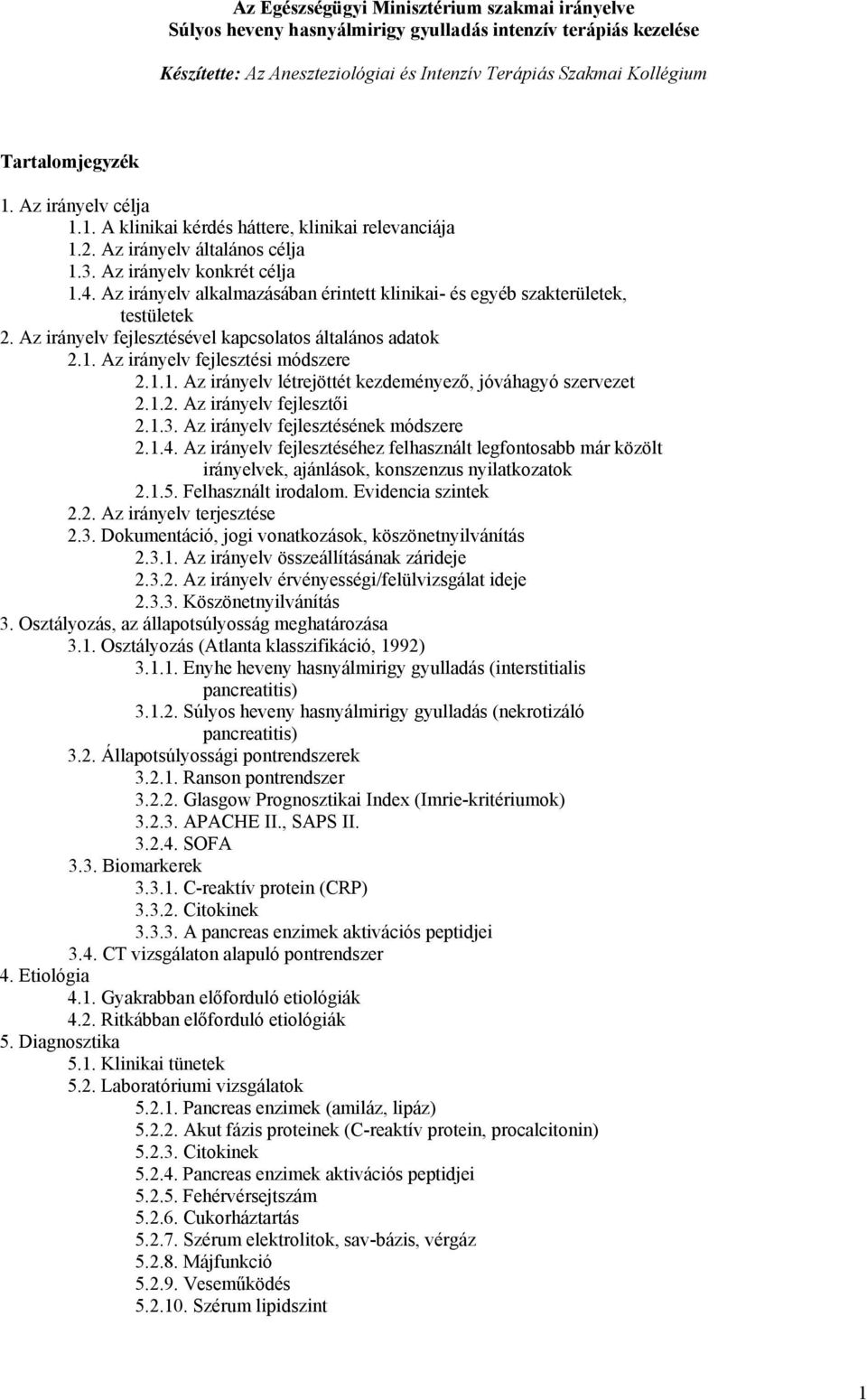 Az irányelv alkalmazásában érintett klinikai- és egyéb szakterületek, testületek 2. Az irányelv fejlesztésével kapcsolatos általános adatok 2.1.