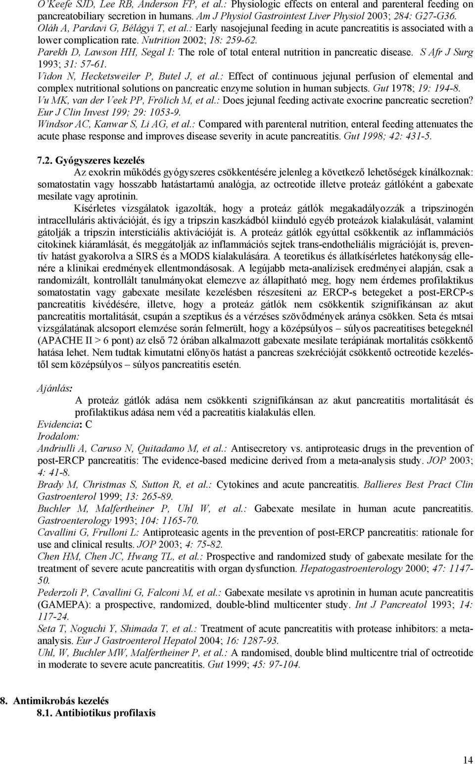 Parekh D, Lawson HH, Segal I: The role of total enteral nutrition in pancreatic disease. S Afr J Surg 1993; 31: 57-61. Vidon N, Hecketsweiler P, Butel J, et al.