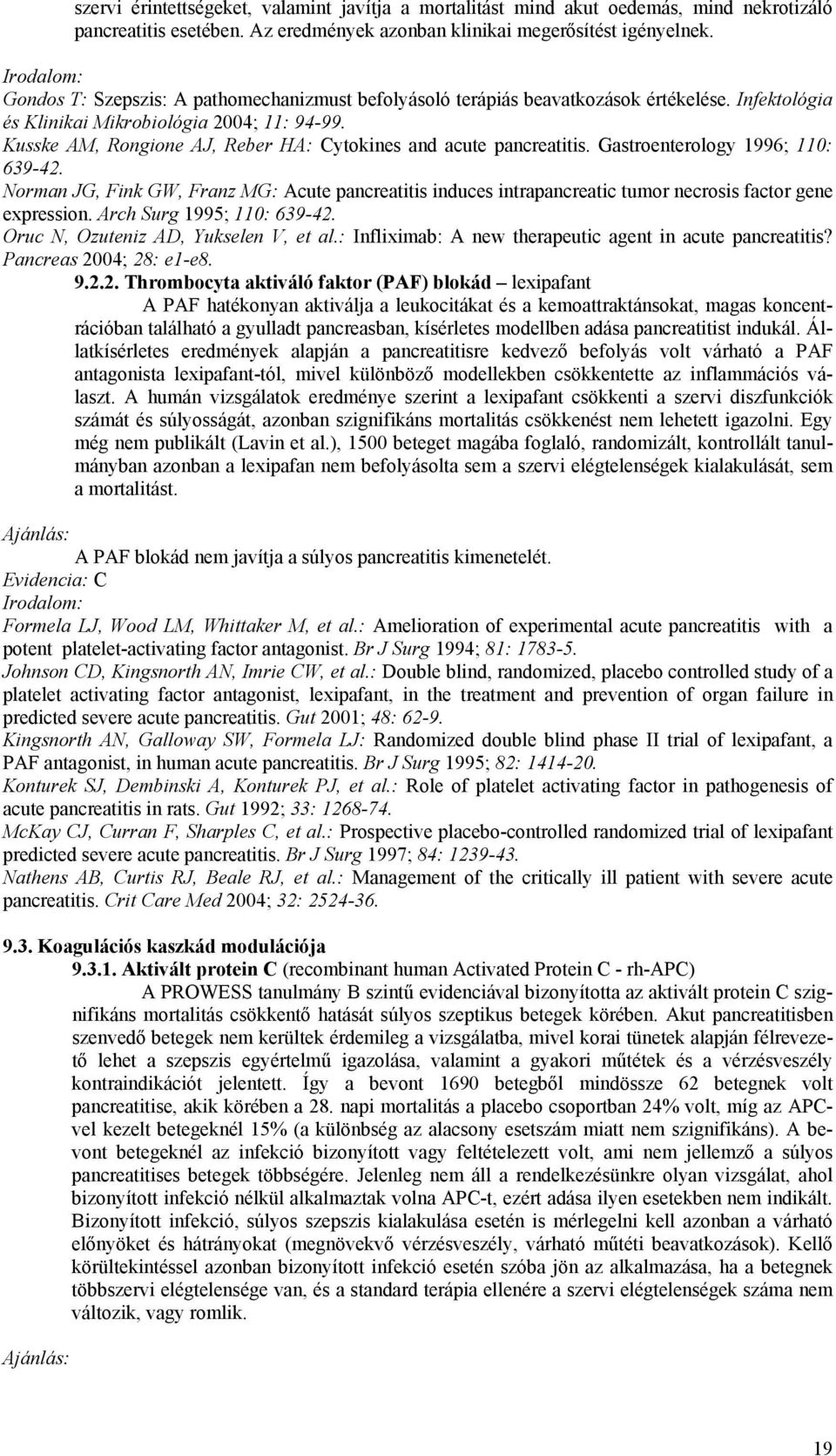 Kusske AM, Rongione AJ, Reber HA: Cytokines and acute pancreatitis. Gastroenterology 1996; 110: 639-42.