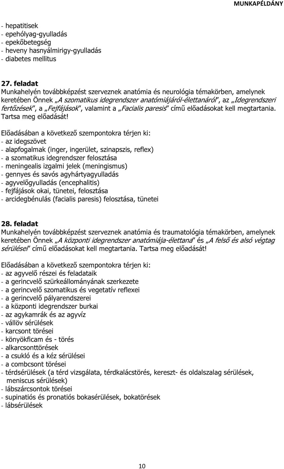 Fejfájások, valamint a Facialis paresis című előadásokat kell megtartania. Tartsa meg előadását!