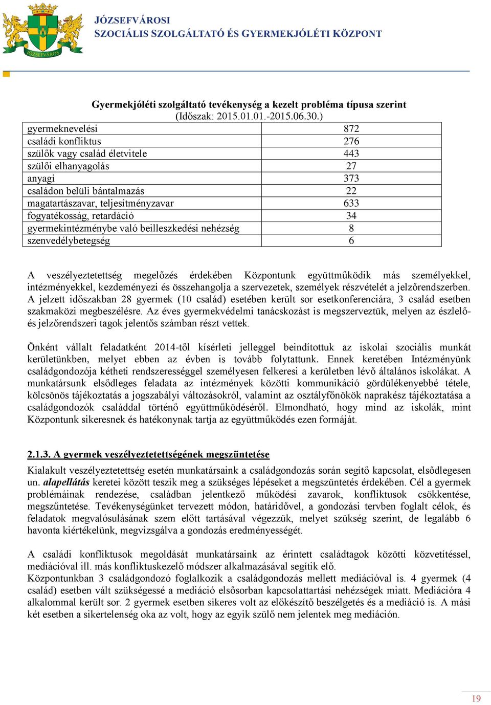 retardáció 34 gyermekintézménybe való beilleszkedési nehézség 8 szenvedélybetegség 6 A veszélyeztetettség megelőzés érdekében Központunk együttműködik más személyekkel, intézményekkel, kezdeményezi