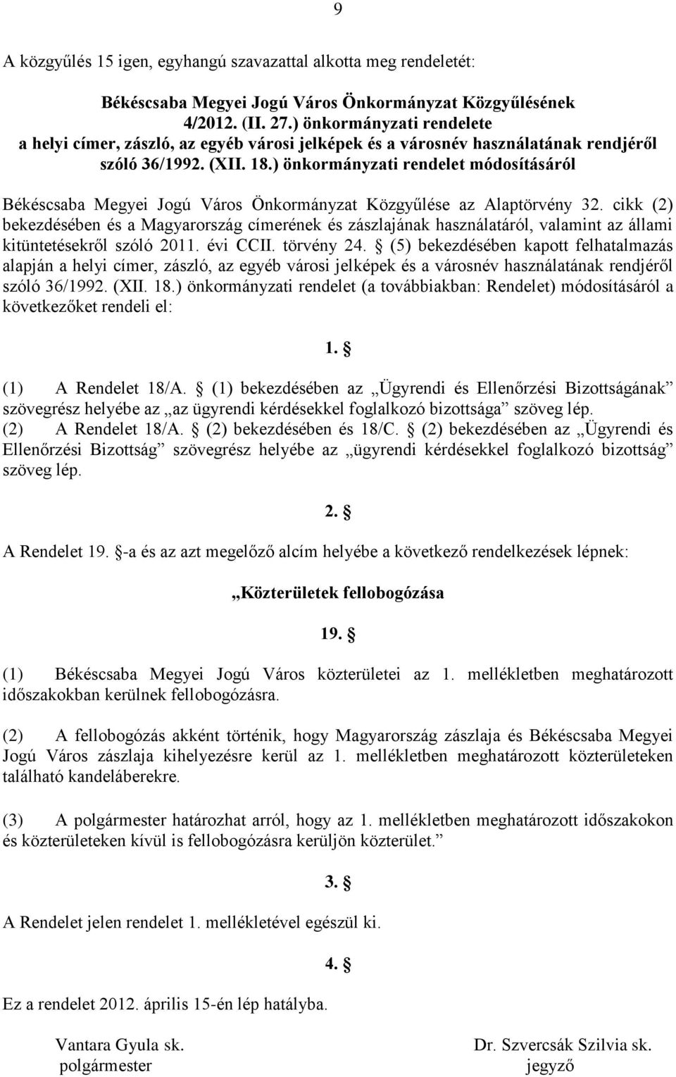 ) önkormányzati rendelet módosításáról Békéscsaba Megyei Jogú Város Önkormányzat Közgyűlése az Alaptörvény 32.