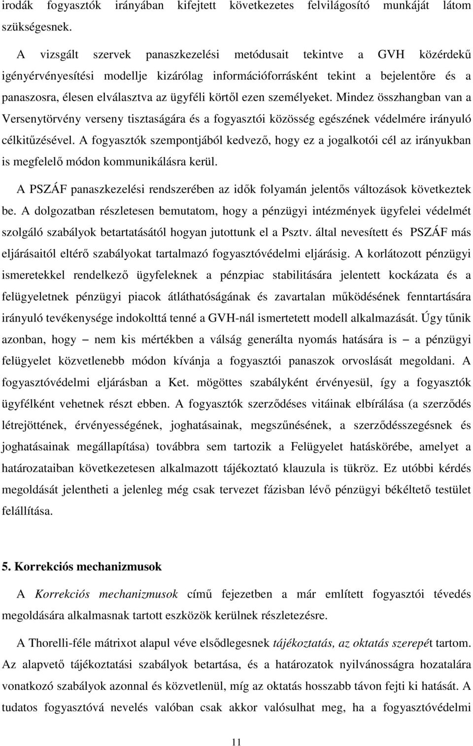 körtıl ezen személyeket. Mindez összhangban van a Versenytörvény verseny tisztaságára és a fogyasztói közösség egészének védelmére irányuló célkitőzésével.