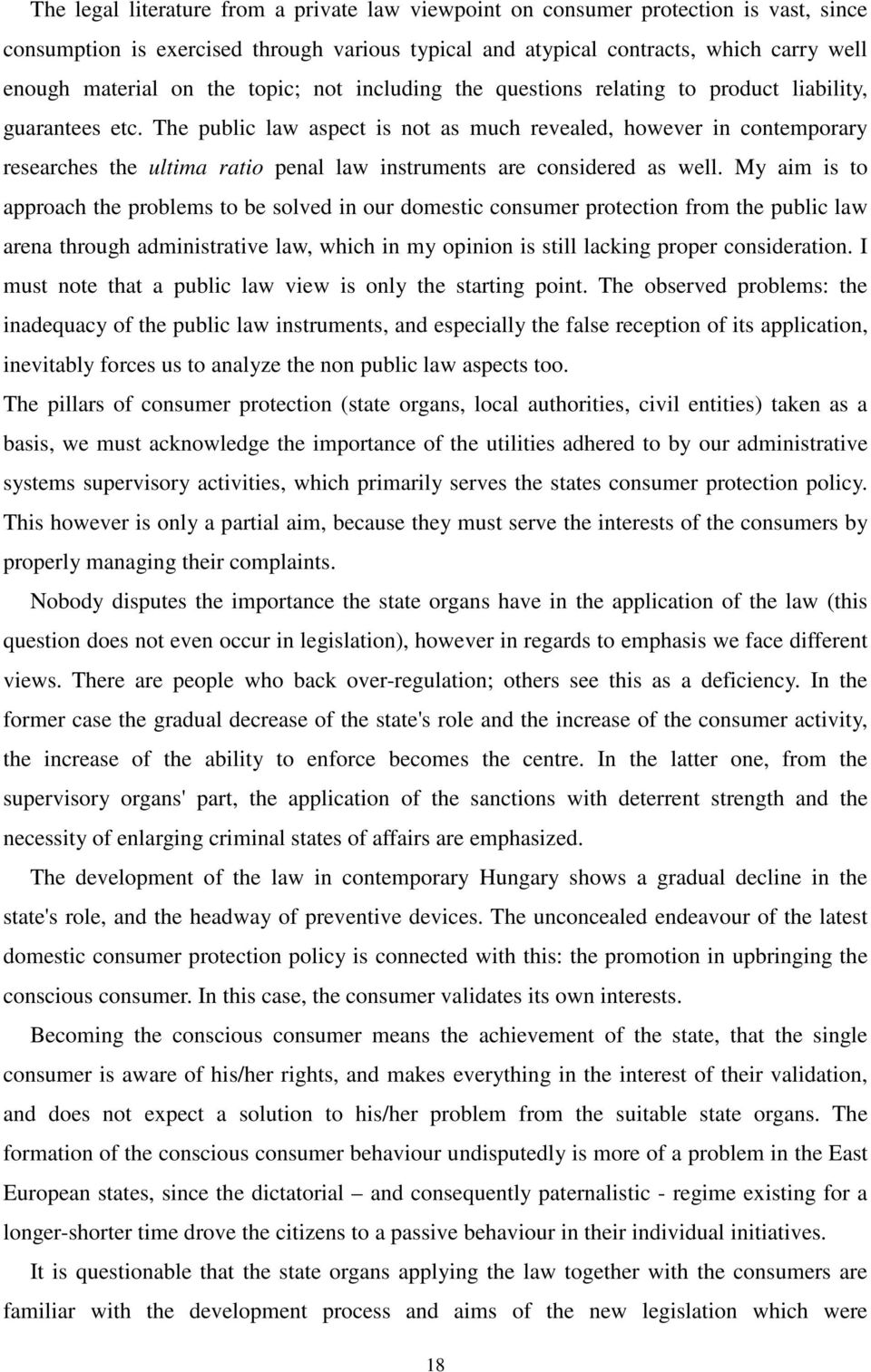 The public law aspect is not as much revealed, however in contemporary researches the ultima ratio penal law instruments are considered as well.