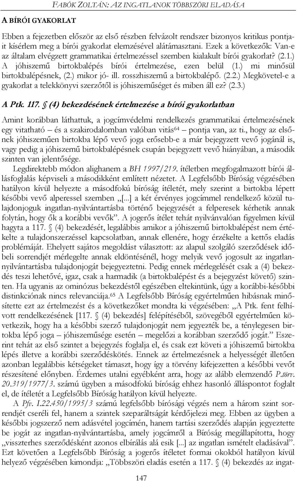 ) mi minősül birtokbalépésnek, (2.) mikor jó- ill. rosszhiszemű a birtokbalépő. (2.2.) Megkövetel-e a gyakorlat a telekkönyvi szerzőtől is jóhiszeműséget és miben áll ez? (2.3.) A Ptk. 117.