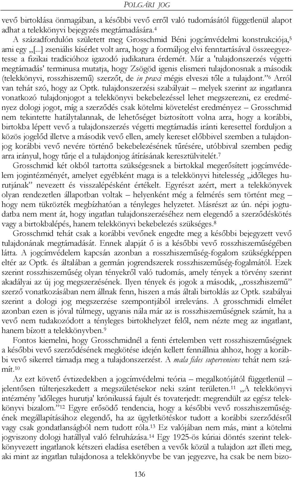 ..] zseniális kísérlet volt arra, hogy a formáljog elvi fenntartásával összeegyeztesse a fizikai tradícióhoz igazodó judikatura érdemét.