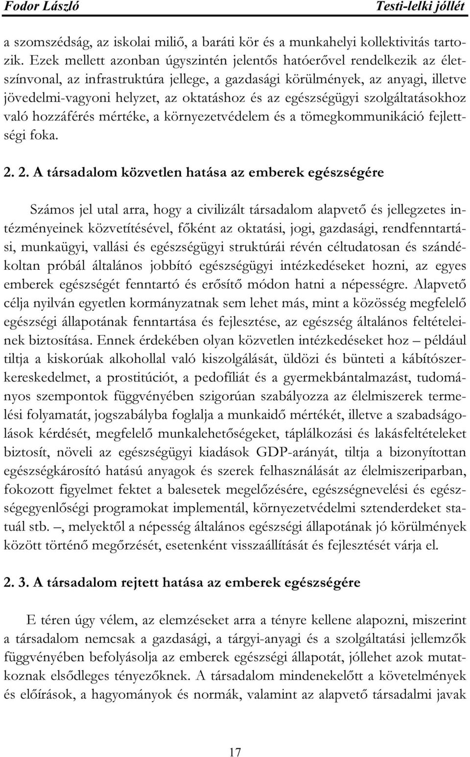 egészségügyi szolgáltatásokhoz való hozzáférés mértéke, a környezetvédelem és a tömegkommunikáció fejlettségi foka. 2.