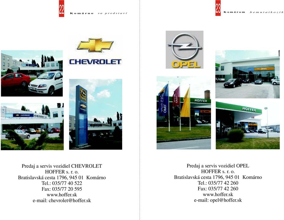 sk e-mail: chevrolet@hoffer.sk Predaj a servis vozidiel OPEL HOFFER s. r. o.