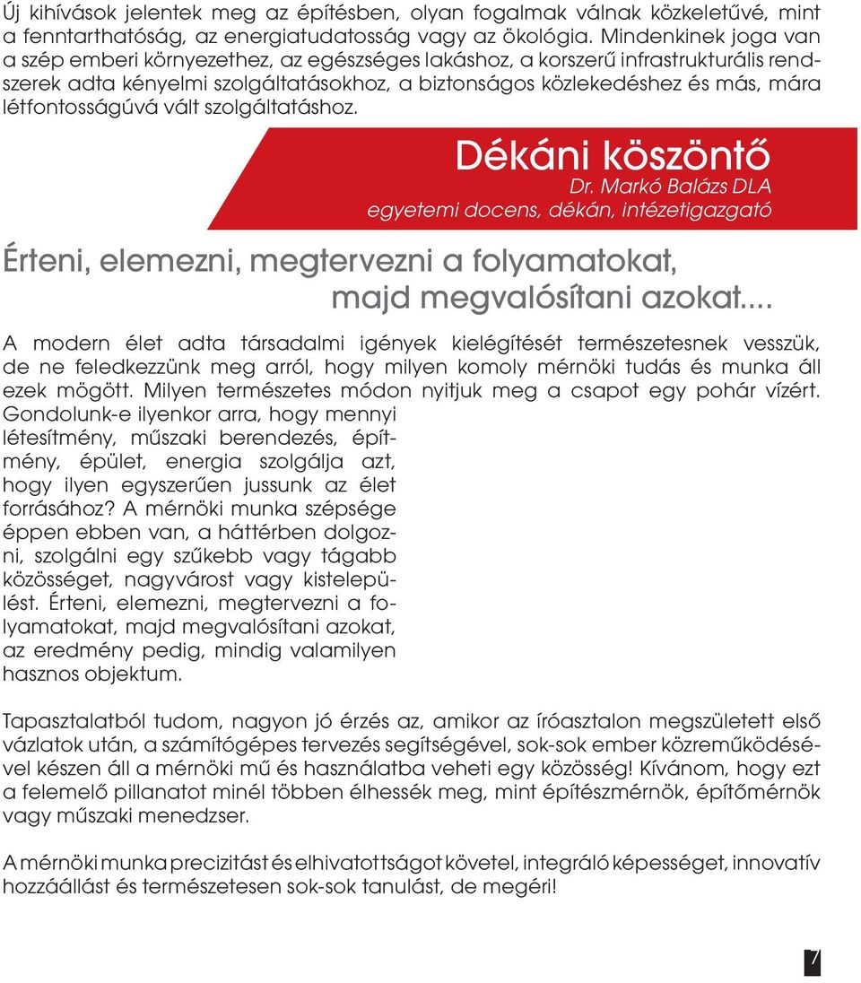 létfontosságúvá vált szolgáltatáshoz. Dékáni köszöntő Dr. Markó Balázs DLA egyetemi docens, dékán, intézetigazgató Érteni, elemezni, megtervezni a folyamatokat, majd megvalósítani azokat.