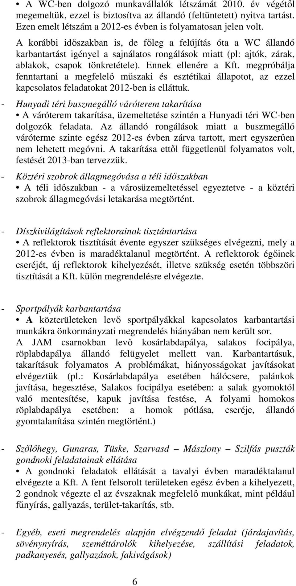 megpróbálja fenntartani a megfelelő műszaki és esztétikai állapotot, az ezzel kapcsolatos feladatokat 2012-ben is elláttuk.