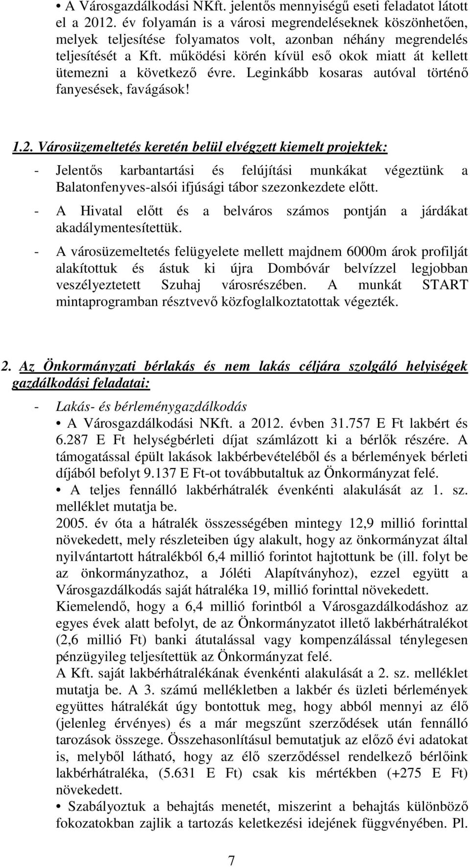 működési körén kívül eső okok miatt át kellett ütemezni a következő évre. Leginkább kosaras autóval történő fanyesések, favágások! 1.2.