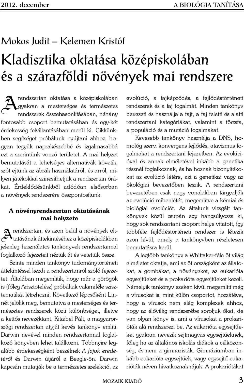 Cikkünkben segítséget próbálunk nyújtani ahhoz, hogyan tegyük naprakészebbé és izgalmasabbá ezt a szerintünk vonzó területet.