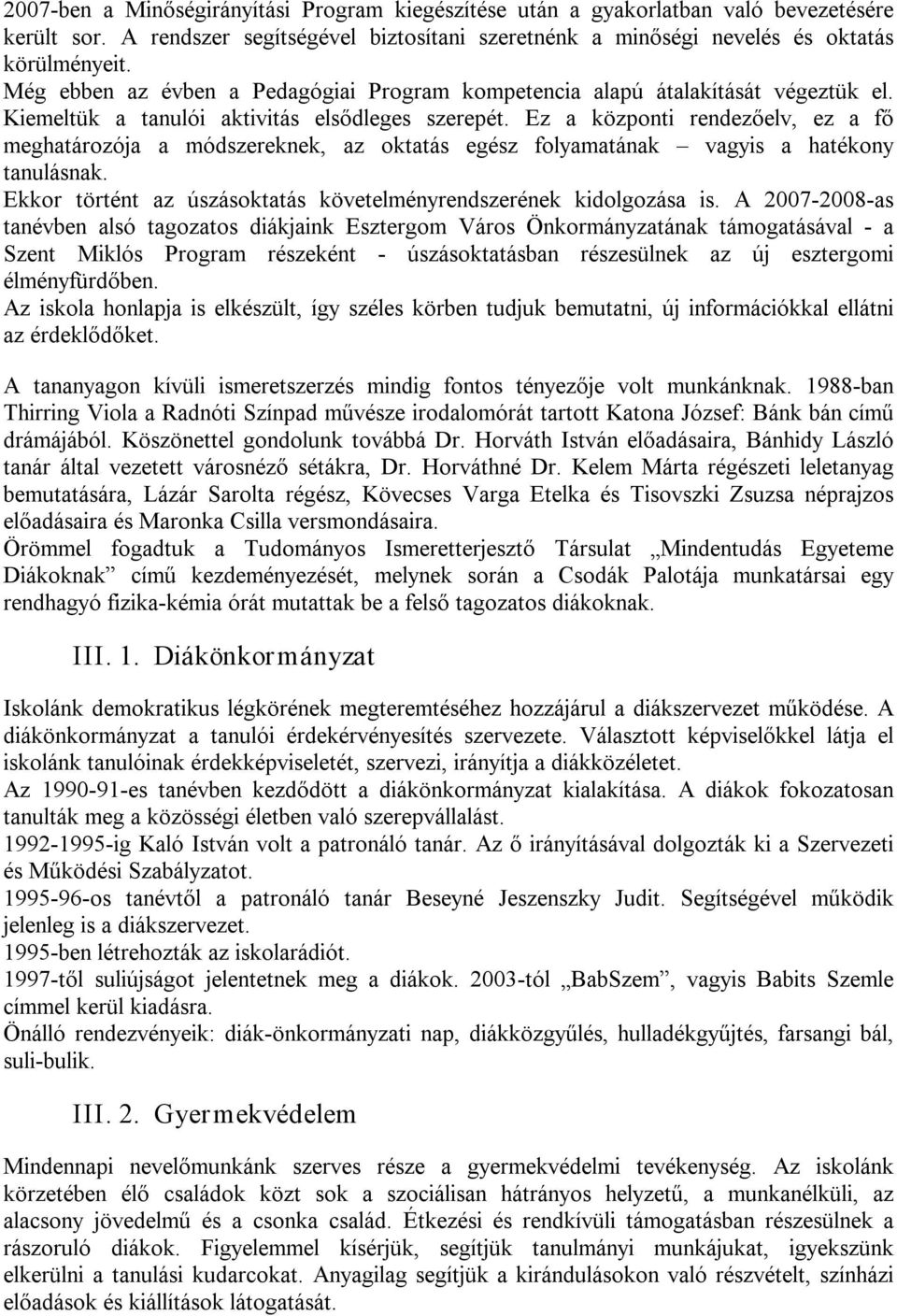 Ez a központi rendezőelv, ez a fő meghatározója a módszereknek, az oktatás egész folyamatának vagyis a hatékony tanulásnak. Ekkor történt az úszásoktatás követelményrendszerének kidolgozása is.