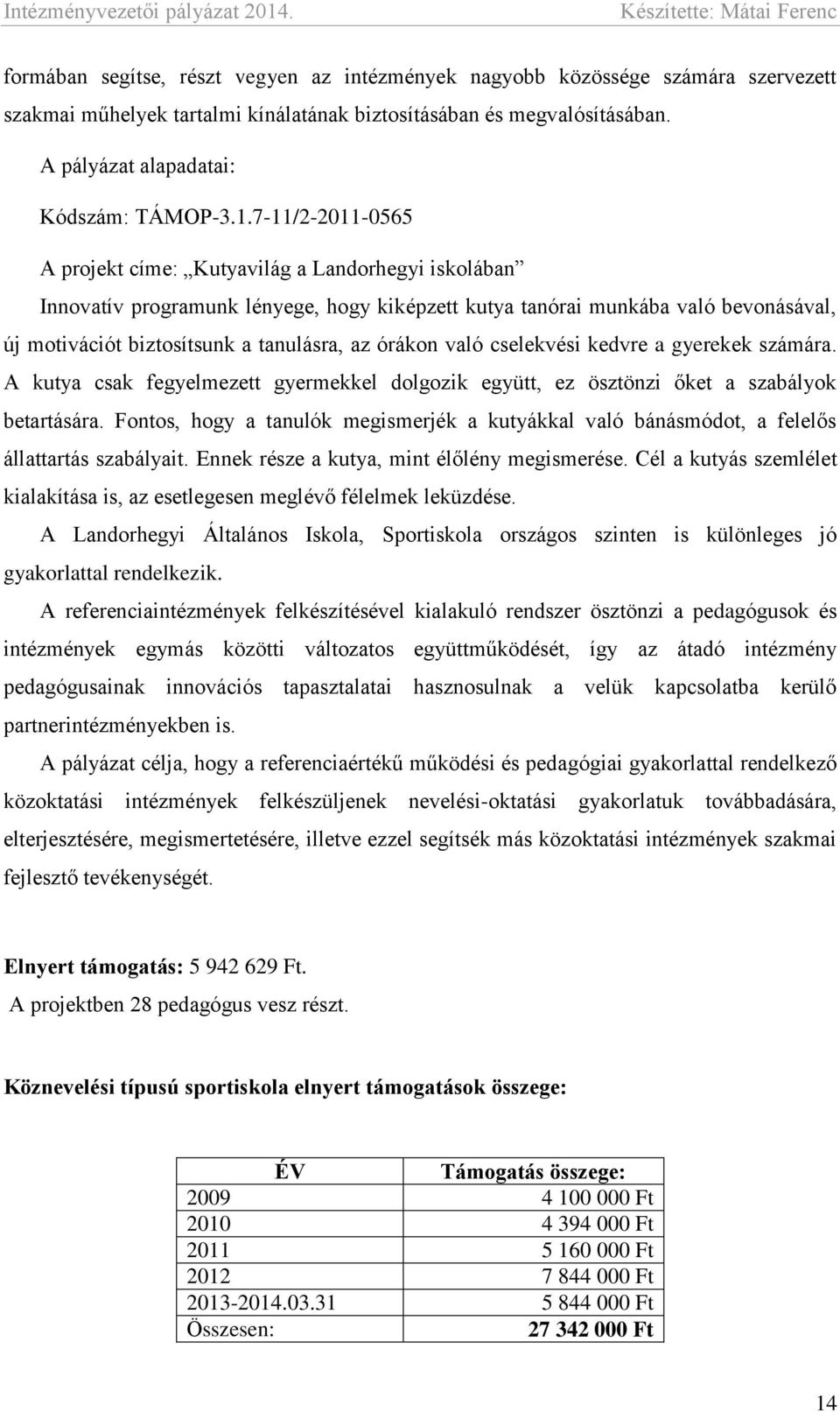 órákon való cselekvési kedvre a gyerekek számára. A kutya csak fegyelmezett gyermekkel dolgozik együtt, ez ösztönzi őket a szabályok betartására.