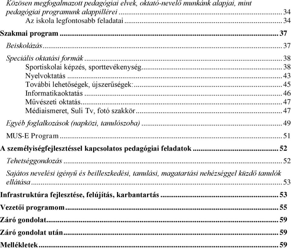 .. 47 Médiaismeret, Suli Tv, fotó szakkör... 47 Egyéb foglalkozások (napközi, tanulószoba)... 49 MUS-E Program... 51 A személyiségfejlesztéssel kapcsolatos pedagógiai feladatok... 52 Tehetséggondozás.