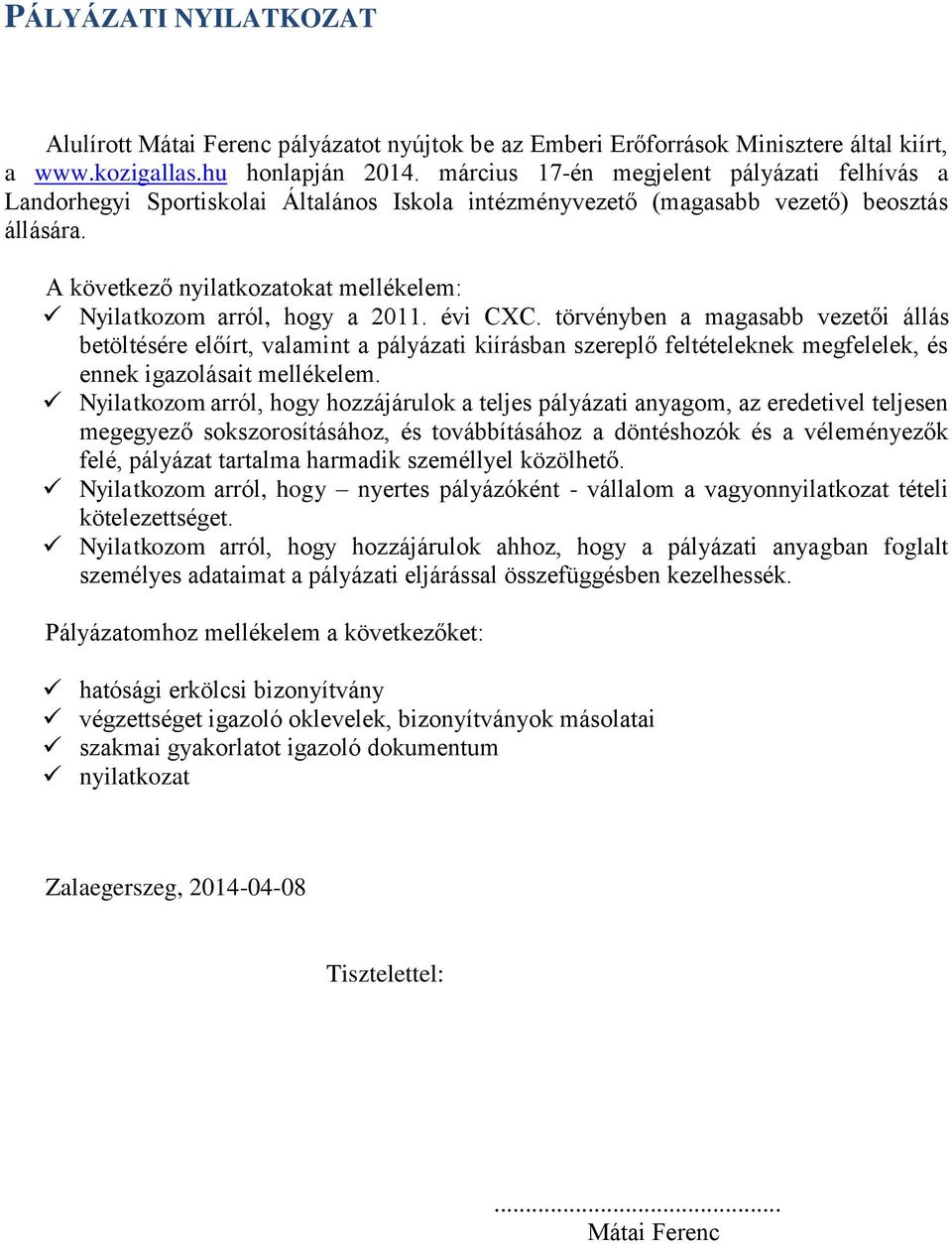 A következő nyilatkozatokat mellékelem: Nyilatkozom arról, hogy a 2011. évi CXC.