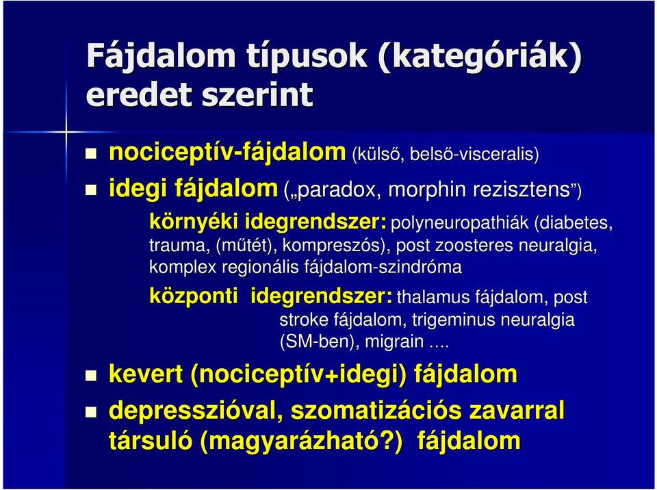 neuralgia, komplex regionális fájdalomf jdalom-szindróma központi idegrendszer: thalamus f thalamus fájdalom, post stroke fájdalom, f